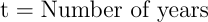 \begin{align*} \text{t} &= \text{number of years} \end{align*}