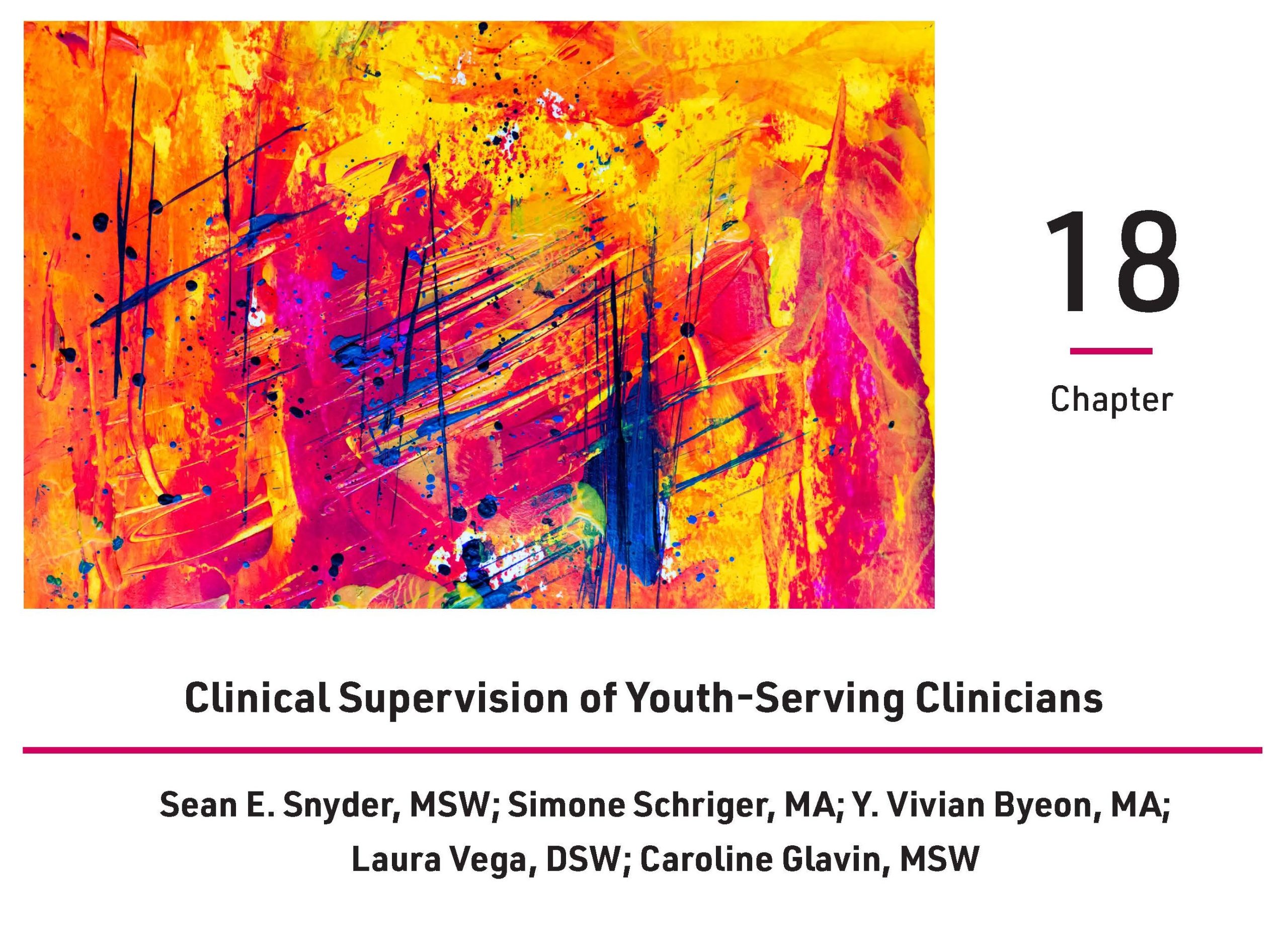 Cover for chapter eighteen, Clinical Supervision of Youth-Serving Clinicians, by Sean E. Snyder, MSW, Simone Schriger, MA, Y. Vivian Byeon, MA, Laura Vega, DSW, and Caroline Glavin, MSW. A multicolor abstract painting is included next to the chapter number.