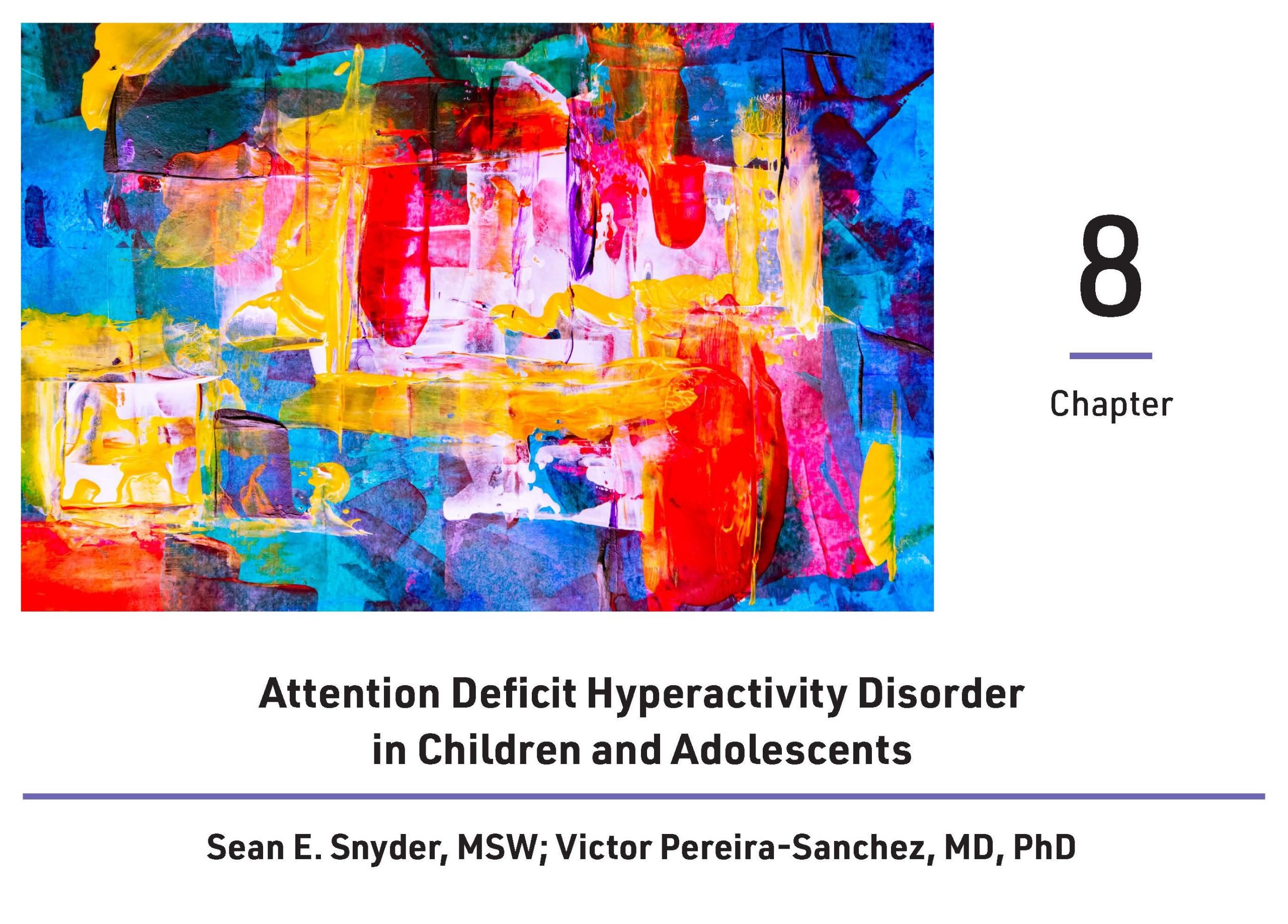 Cover for chapter eight, Attention Deficit Hyperactivity Disorder in Children and Adolescents, by Sean E. Snyder, MSW, and Victor Pereira-Sanchez, MD, PhD. A multicolor abstract painting is included next to the chapter number.