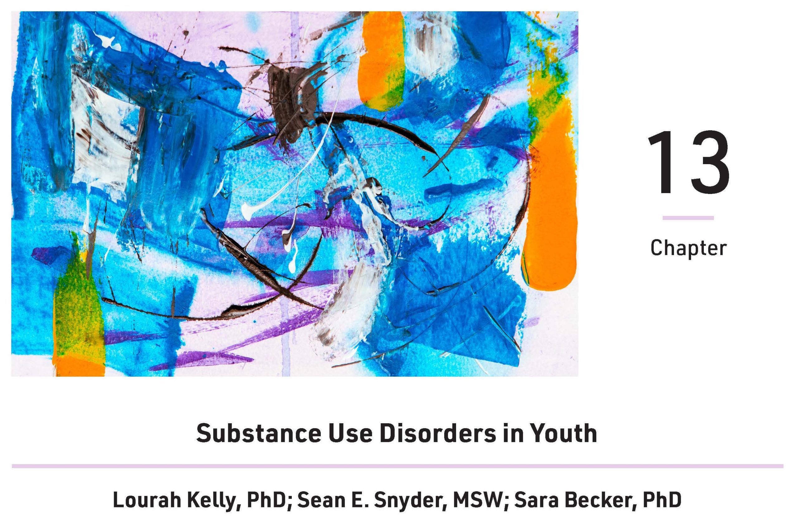 Cover for chapter thirteen, Substance Use Disorders in Youth, by Lourah Kelly, PhD, Sean E. Snyder, MSW, and Sara Becker, PhD. A multicolor abstract painting is included next to the chapter number.