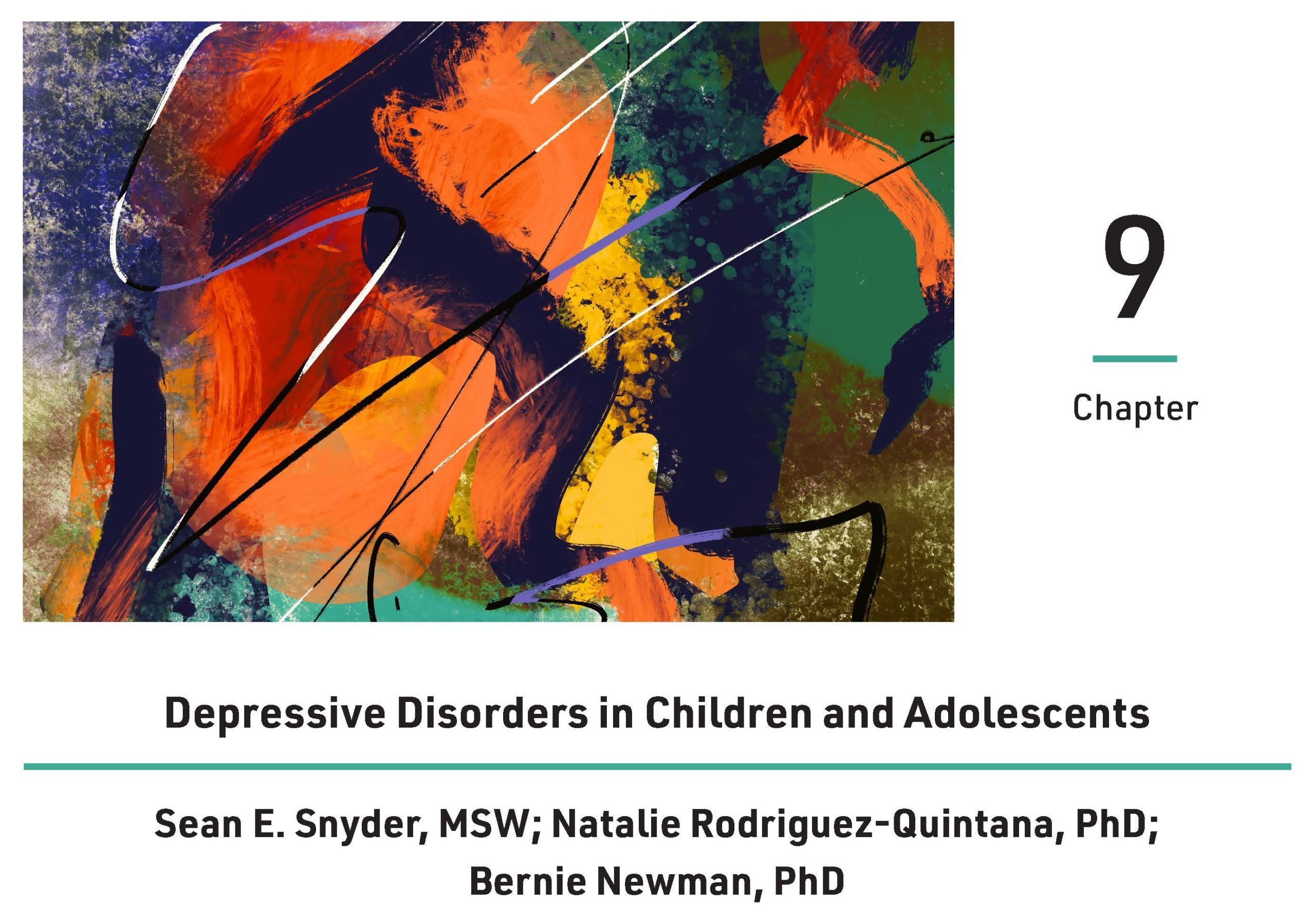 Cover for chapter nine, Depressive Disorders in Children and Adolescents, by Sean E. Snyder, MSW, Natalie Rodriguez-Quintana, PhD, and Bernie Newman, PhD. A multicolored abstract painting is included next to the chapter number.