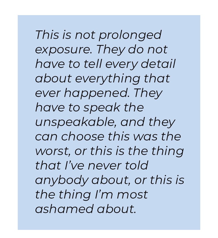 Pull quote in blue textbox. This is not prolonged exposure. They do not have to tell every detail about everything that ever happened. They have to speak the unspeakable, and they can choose this was the worst, or this is the thing that I've never told anybody about, or this is the thing I'm most ashamed about.
