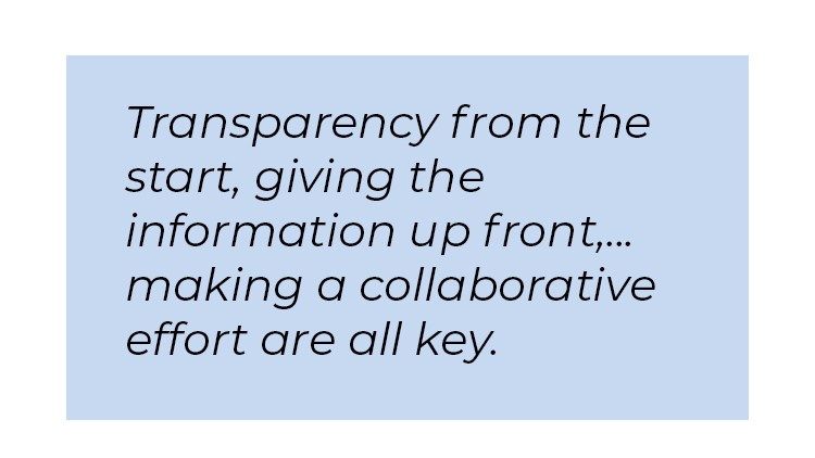 Pull quote in blue textbox. Transparency from the start, giving the information up front,... making a collaborative effort are all key.