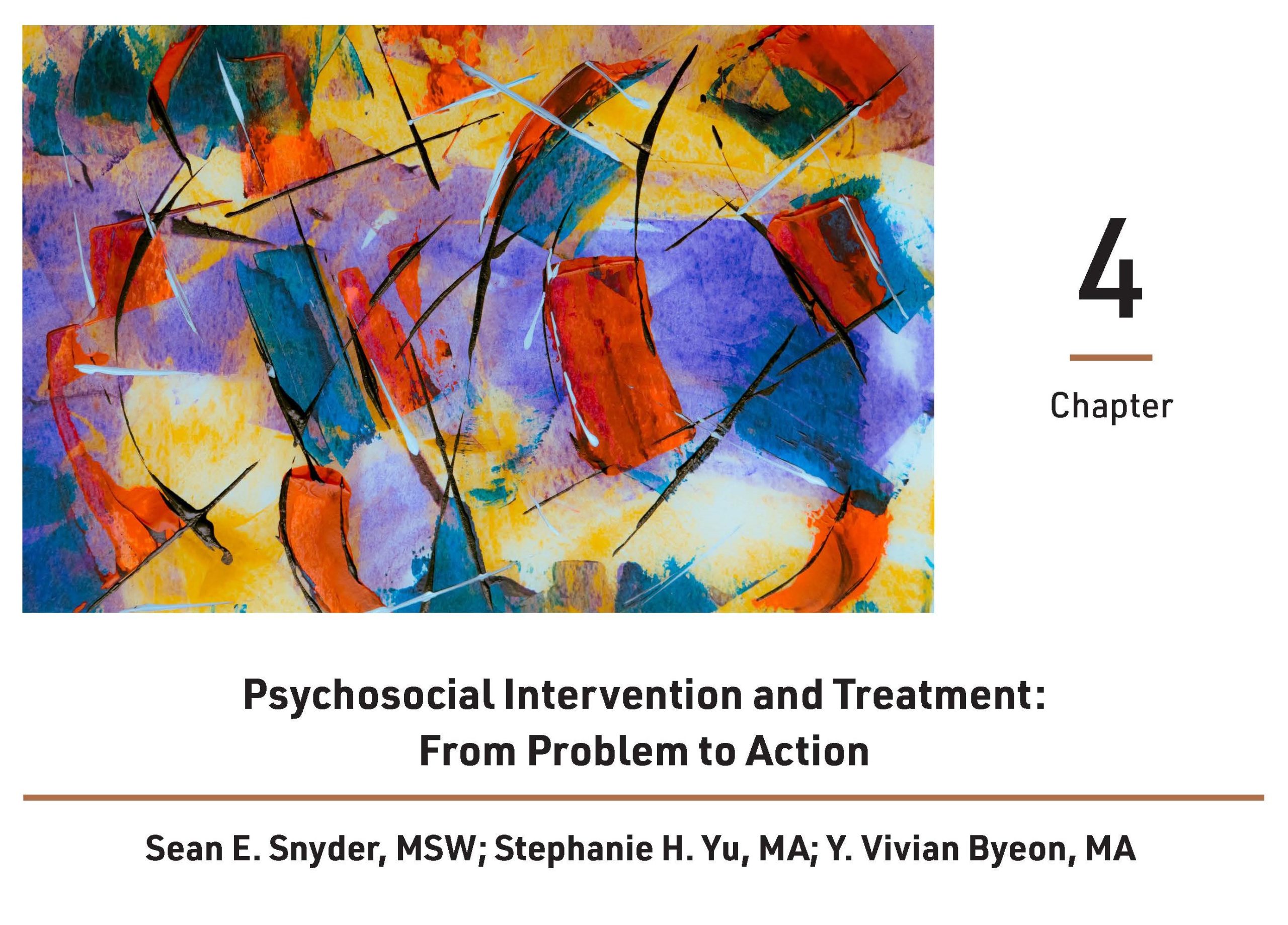 Cover for chapter four, Psychosocial Intervention and Treatment: From Problem to Action, by Sean E. Snyder, MSW, Stephanie H. Yu, MA, and Y. Vivian Byeon, MA. A multicolored abstract painting is included next to the chapter name.